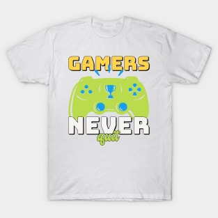gamers never quit T-Shirt